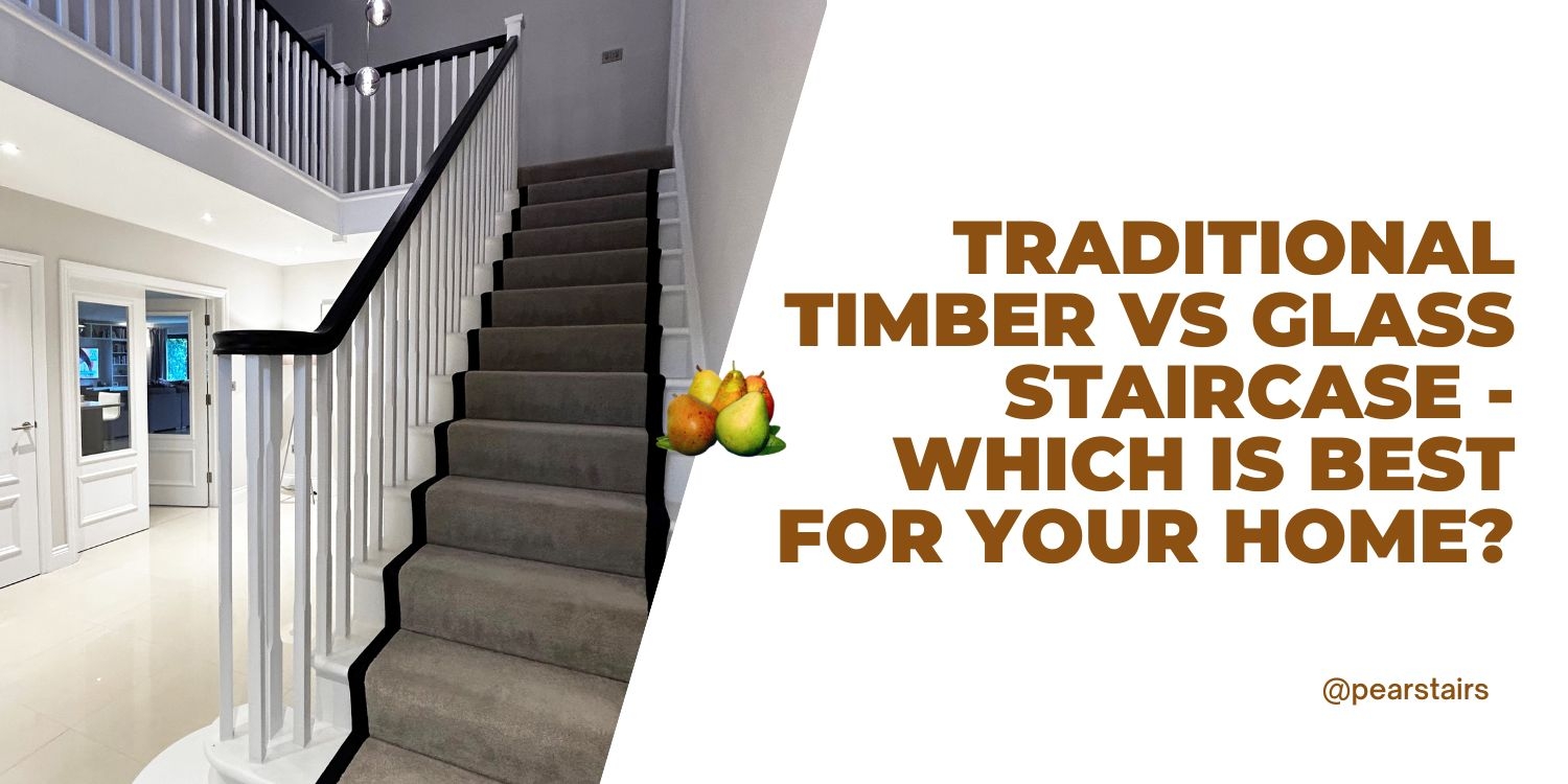 Traditional timber vs glass staircases: Which is best for your home?